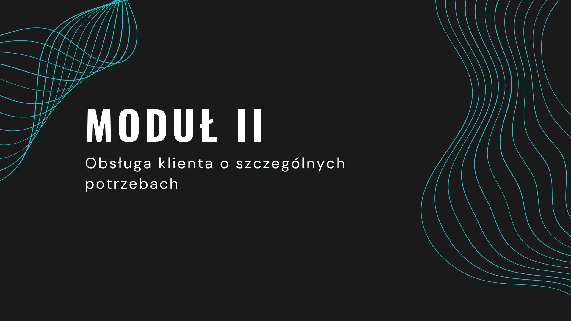 Slajd przedstawiający tytuł kursu - "Moduł II Obsługa klienta o szczególnych potrzebach"