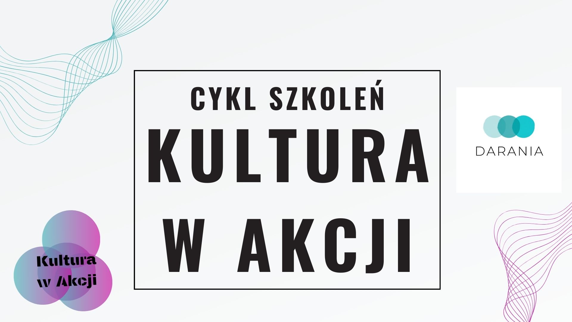 Slajd tytułowy: Cykl szkoleń Kultura w Akcji Prowadzony przez firmę Darania
